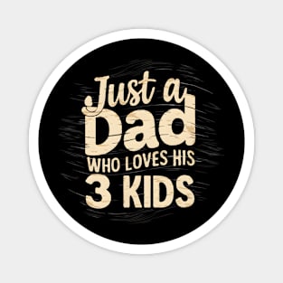 fathers day gift Just a dad who loves his 3 kids Magnet